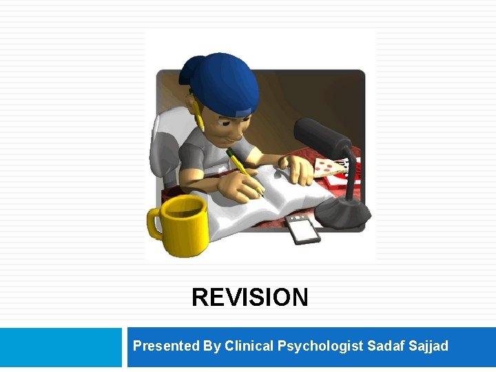 REVISION Presented By Clinical Psychologist Sadaf Sajjad 