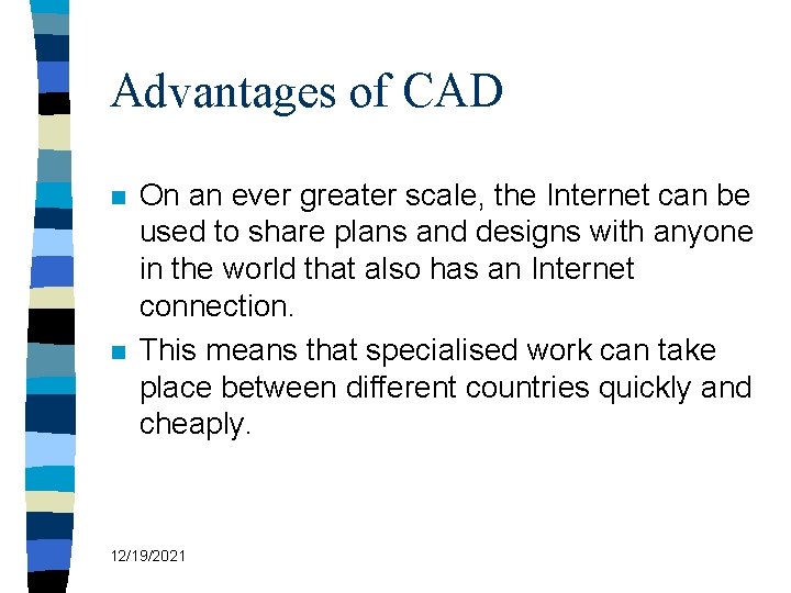 Advantages of CAD n n On an ever greater scale, the Internet can be