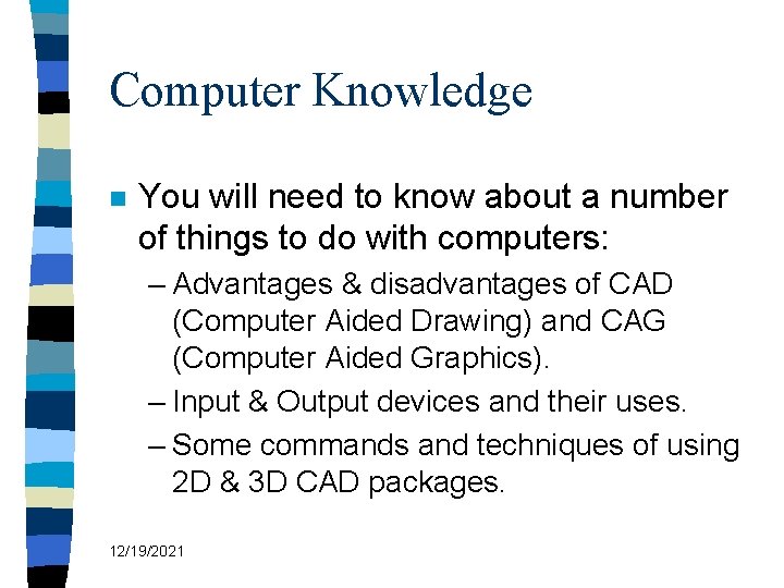 Computer Knowledge n You will need to know about a number of things to