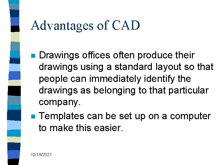 Advantages of CAD n n Drawings offices often produce their drawings using a standard