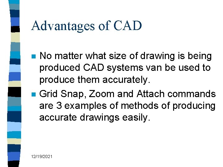 Advantages of CAD n n No matter what size of drawing is being produced