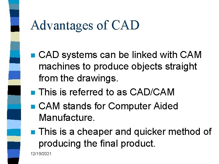 Advantages of CAD n n CAD systems can be linked with CAM machines to