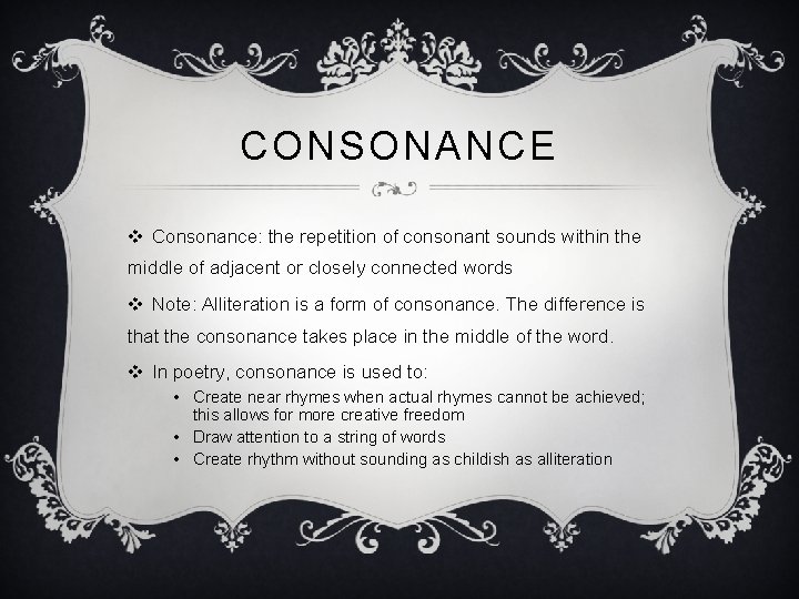 CONSONANCE v Consonance: the repetition of consonant sounds within the middle of adjacent or