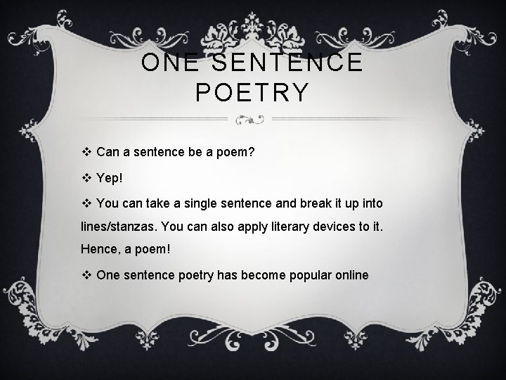 ONE SENTENCE POETRY v Can a sentence be a poem? v Yep! v You