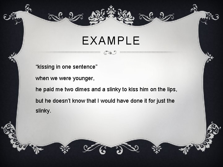 EXAMPLE “kissing in one sentence” when we were younger, he paid me two dimes