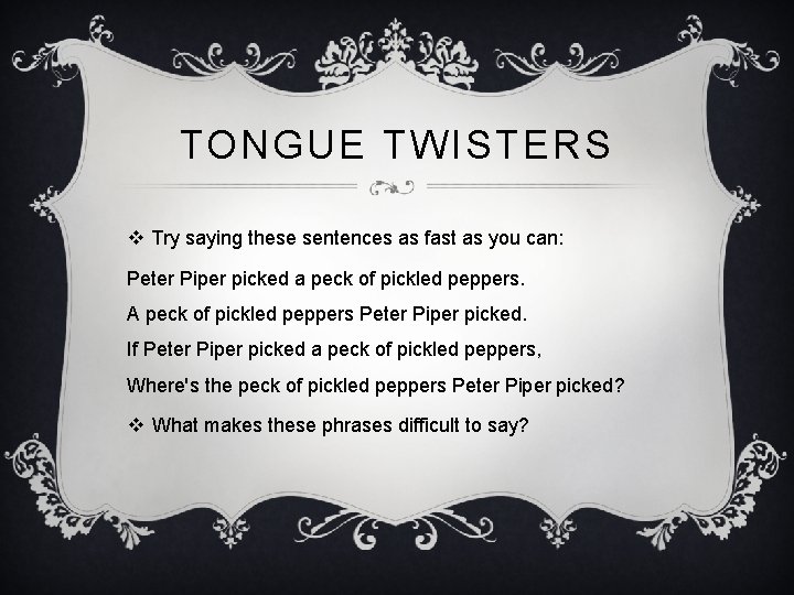 TONGUE TWISTERS v Try saying these sentences as fast as you can: Peter Piper
