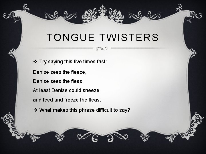TONGUE TWISTERS v Try saying this five times fast: Denise sees the fleece, Denise