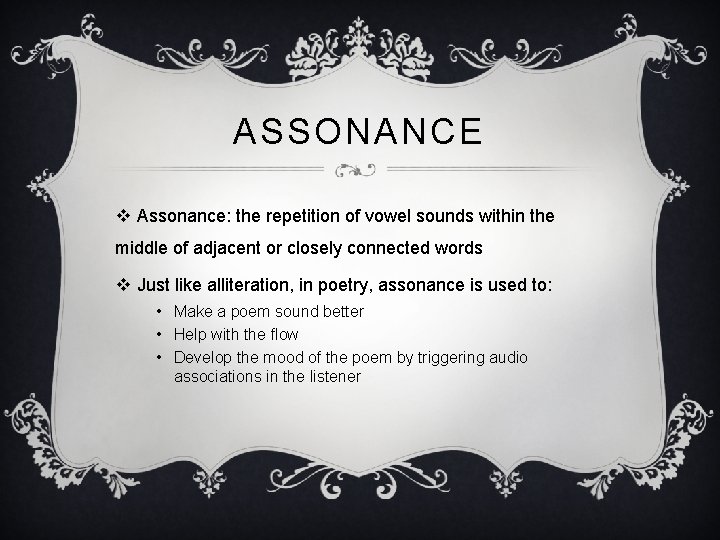 ASSONANCE v Assonance: the repetition of vowel sounds within the middle of adjacent or