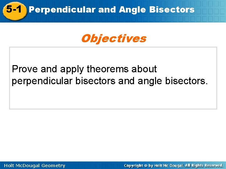 5 -1 Perpendicular and Angle Bisectors Objectives Prove and apply theorems about perpendicular bisectors