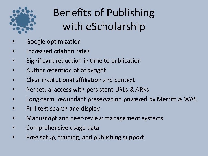 Benefits of Publishing with e. Scholarship • • • Google optimization Increased citation rates