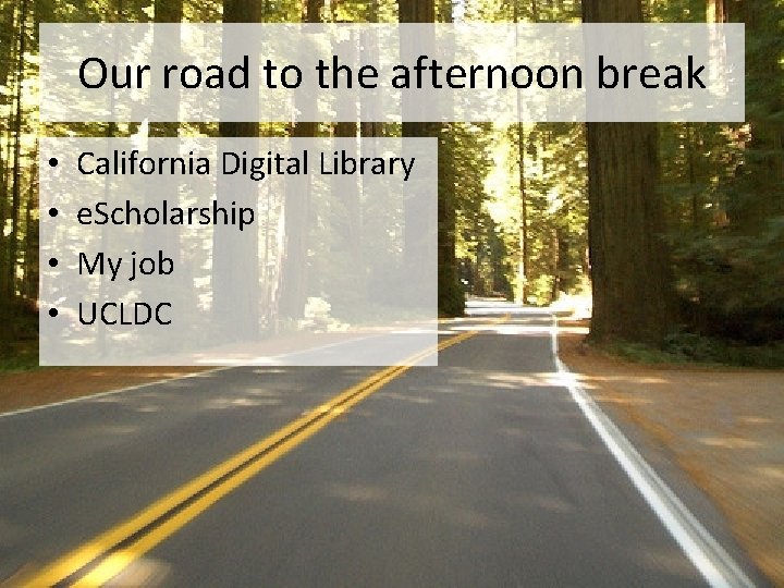 Our road to the afternoon break • • California Digital Library e. Scholarship My