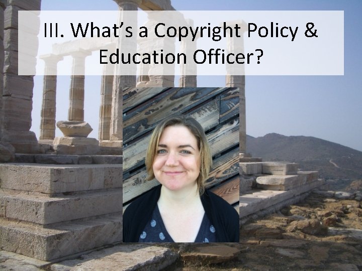 III. What’s a Copyright Policy & Education Officer? 