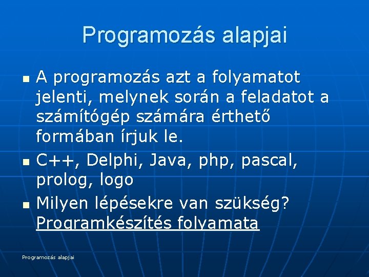 Programozás alapjai n n n A programozás azt a folyamatot jelenti, melynek során a