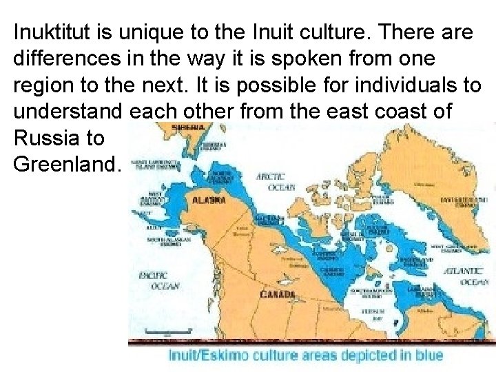 Inuktitut is unique to the Inuit culture. There are differences in the way it Inuktitut is unique to the Inuit culture. There are differences in the way it