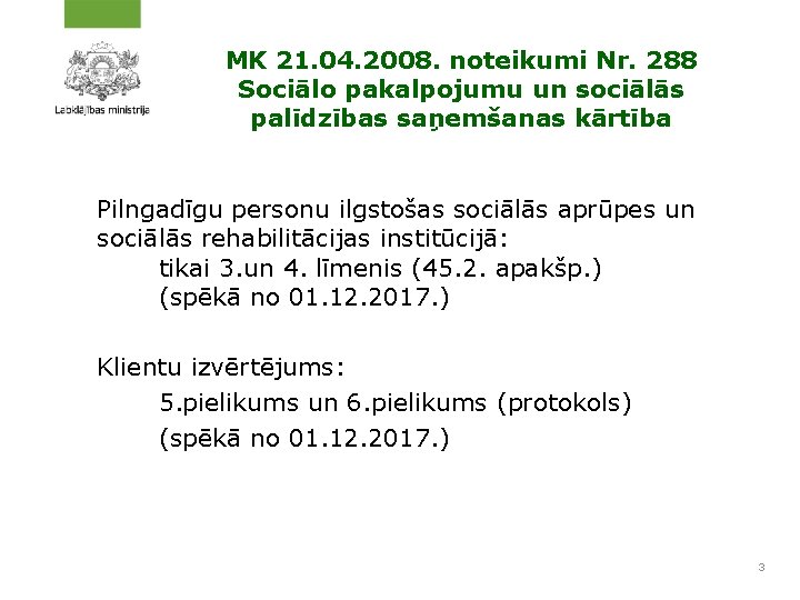 MK 21. 04. 2008. noteikumi Nr. 288 Sociālo pakalpojumu un sociālās palīdzības saņemšanas kārtība