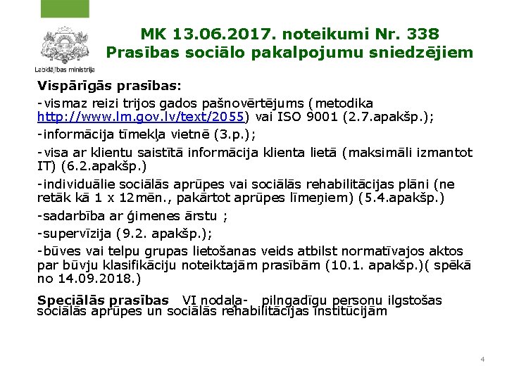 MK 13. 06. 2017. noteikumi Nr. 338 Prasības sociālo pakalpojumu sniedzējiem Vispārīgās prasības: -vismaz