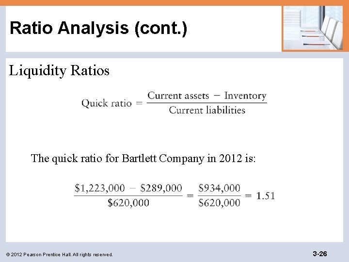 Ratio Analysis (cont. ) Liquidity Ratios The quick ratio for Bartlett Company in 2012