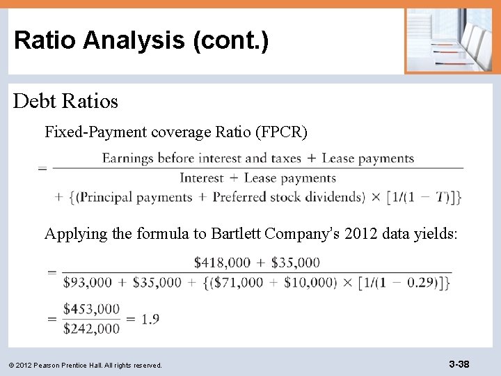 Ratio Analysis (cont. ) Debt Ratios Fixed-Payment coverage Ratio (FPCR) Applying the formula to