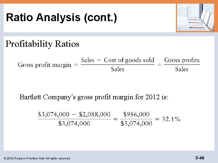 Ratio Analysis (cont. ) Profitability Ratios Bartlett Company’s gross profit margin for 2012 is: