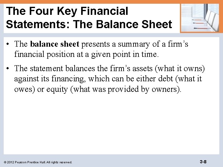 The Four Key Financial Statements: The Balance Sheet • The balance sheet presents a