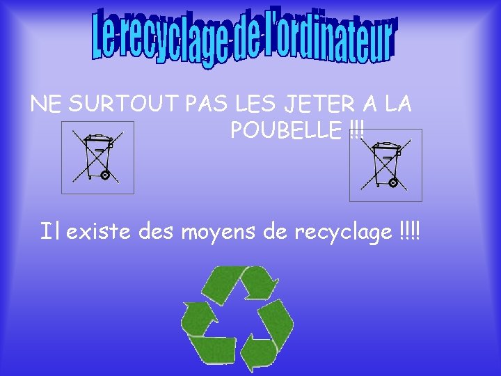 NE SURTOUT PAS LES JETER A LA POUBELLE !!! Il existe des moyens de