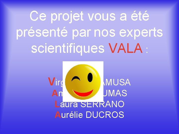Ce projet vous a été présenté par nos experts scientifiques VALA : Virginie CALAMUSA