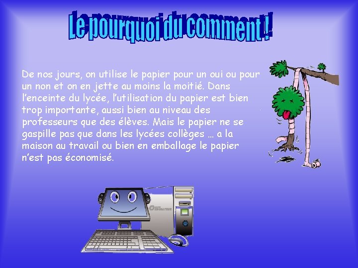 De nos jours, on utilise le papier pour un oui ou pour un non