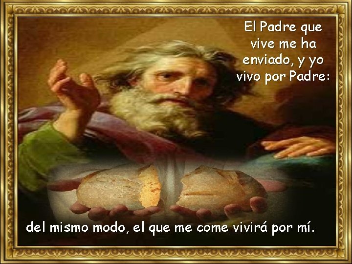 El Padre que vive me ha enviado, y yo vivo por Padre: del mismo