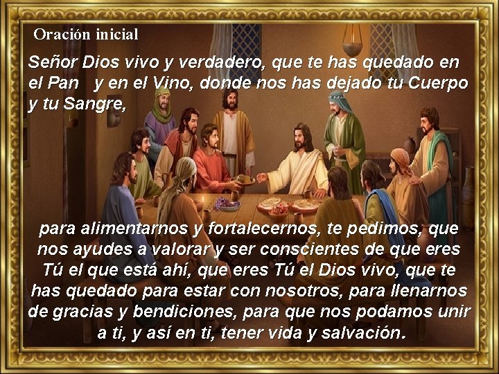 Oración inicial Señor Dios vivo y verdadero, que te has quedado en el Pan