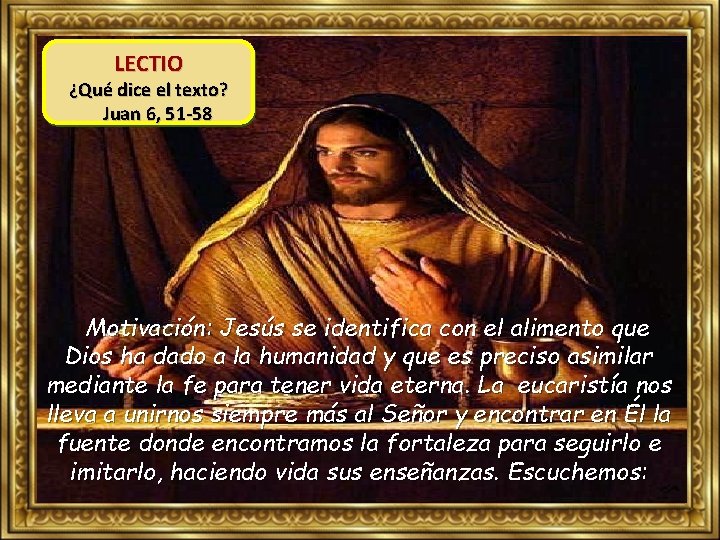 LECTIO ¿Qué dice el texto? Juan 6, 51 -58 Motivación: Jesús se identifica con