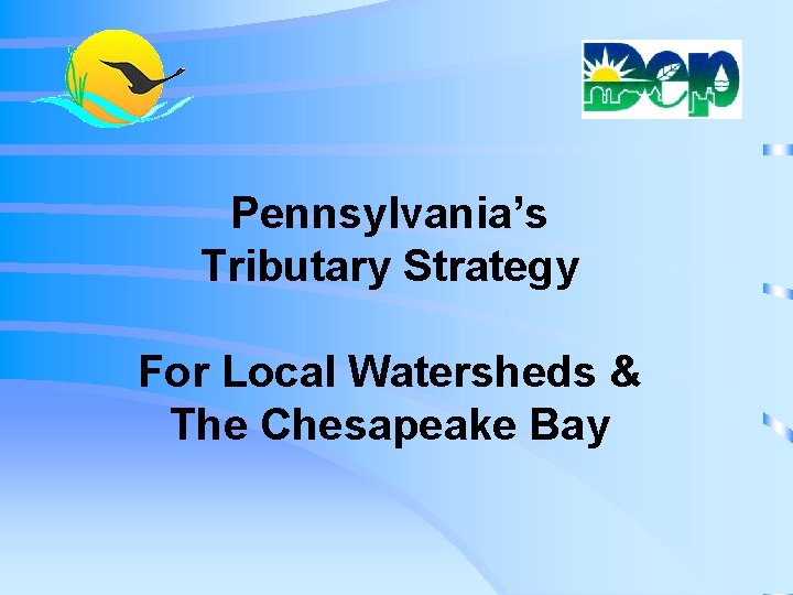Pennsylvania’s Tributary Strategy For Local Watersheds & The Chesapeake Bay 