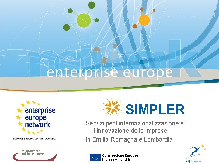 SIMPLER Servizi per l’internazionalizzazione e l’innovazione delle imprese in Emilia-Romagna e Lombardia Commissione Europea
