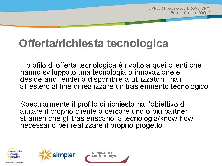 SIMPLER | Focus Group IDROMETANO, Bologna 9 giugno 2009 | 0 Offerta/richiesta tecnologica Il