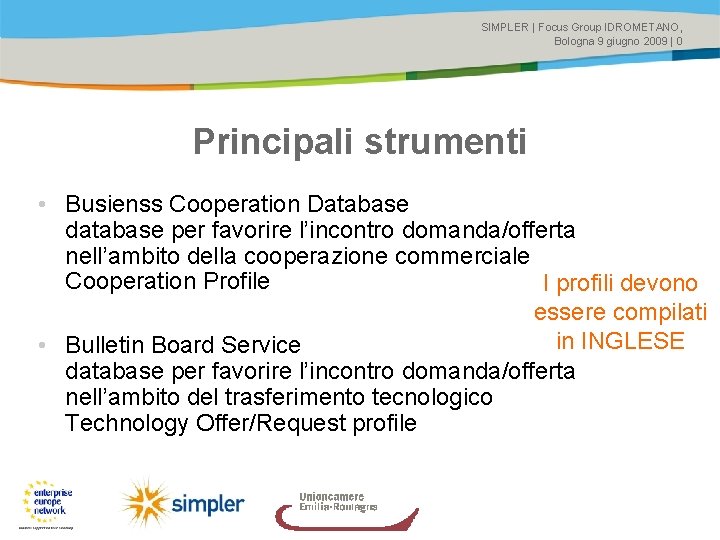 SIMPLER | Focus Group IDROMETANO, Bologna 9 giugno 2009 | 0 Principali strumenti •
