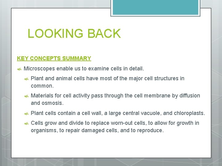 LOOKING BACK KEY CONCEPTS SUMMARY Microscopes enable us to examine cells in detail. Plant