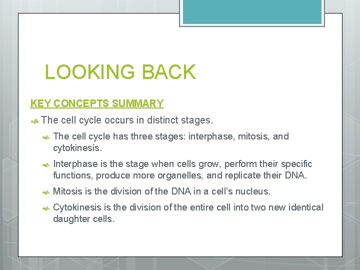 LOOKING BACK KEY CONCEPTS SUMMARY The cell cycle occurs in distinct stages. The cell