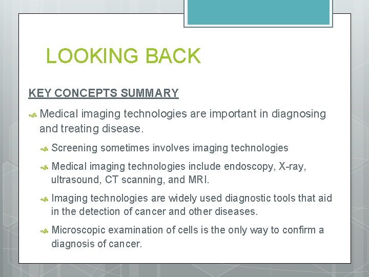 LOOKING BACK KEY CONCEPTS SUMMARY Medical imaging technologies are important in diagnosing and treating
