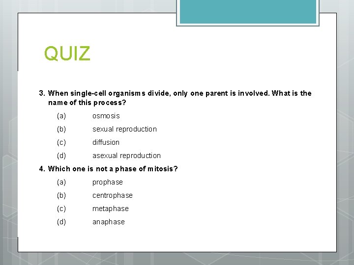 QUIZ 3. When single-cell organisms divide, only one parent is involved. What is the