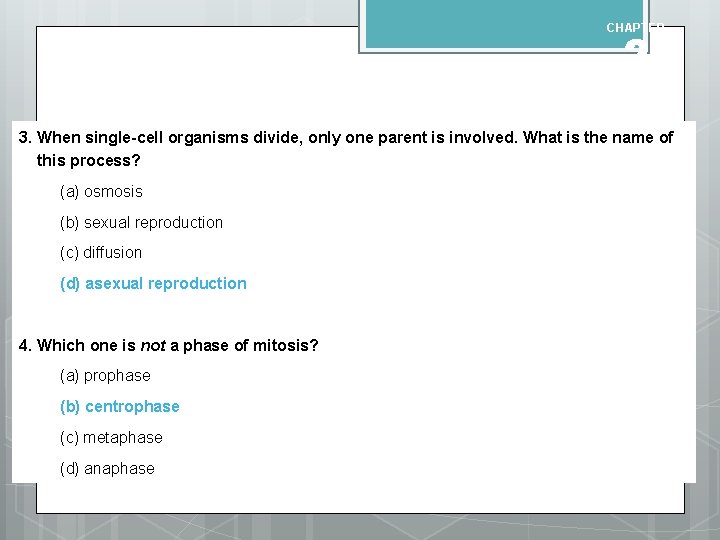 CHAPTER 2 QUIZ ANSWERS 3. When single-cell organisms divide, only one parent is involved.