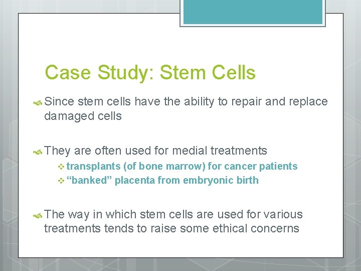 Case Study: Stem Cells Since stem cells have the ability to repair and replace