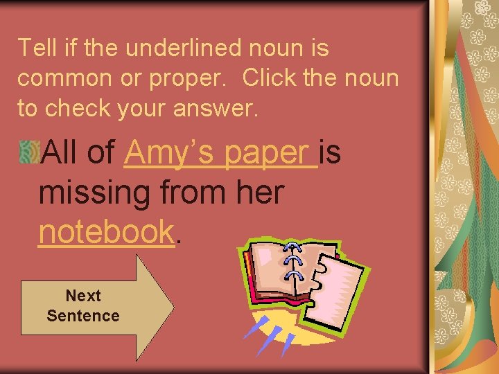 Tell if the underlined noun is common or proper. Click the noun to check