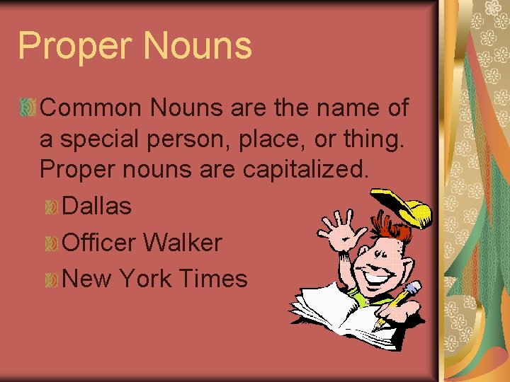 Proper Nouns Common Nouns are the name of a special person, place, or thing.