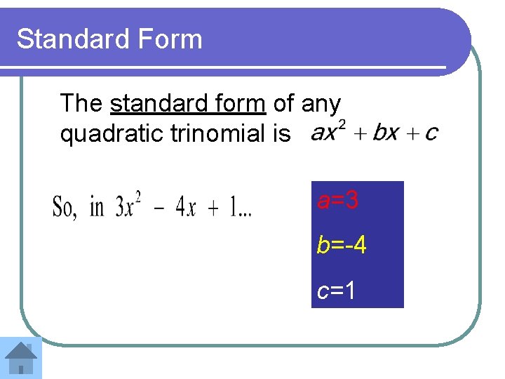 Standard Form The standard form of any quadratic trinomial is a=3 b=-4 c=1 