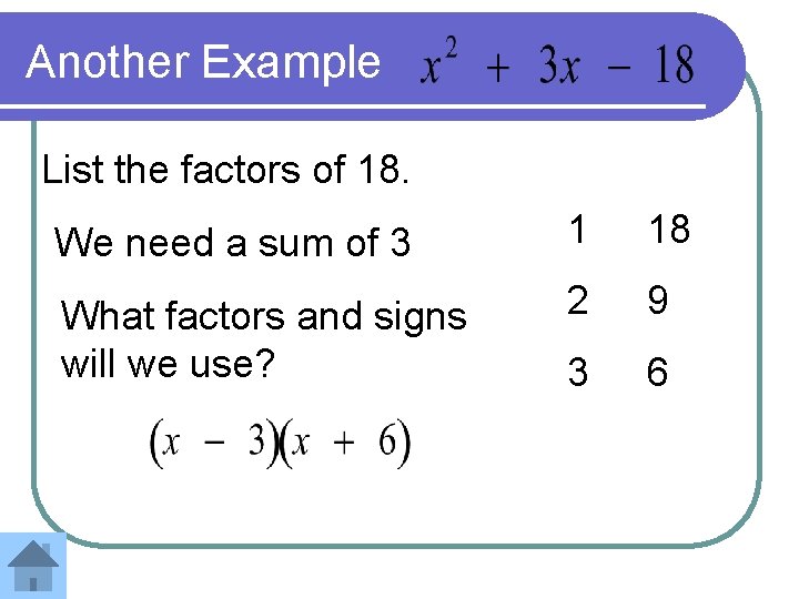 Another Example List the factors of 18. We need a sum of 3 1