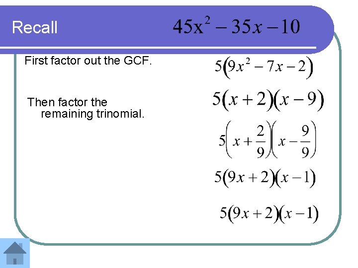 Recall First factor out the GCF. Then factor the remaining trinomial. 