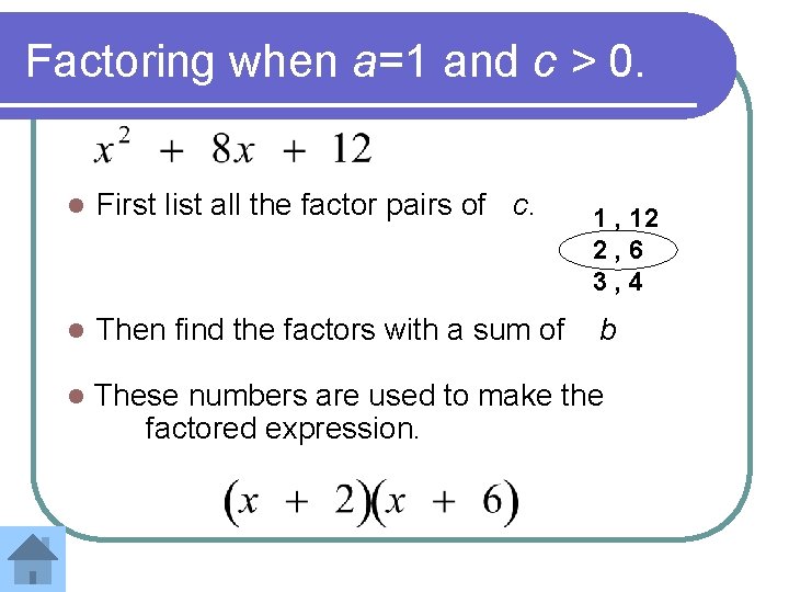 Factoring when a=1 and c > 0. l First list all the factor pairs