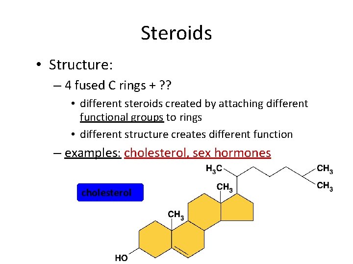 Steroids • Structure: – 4 fused C rings + ? ? • different steroids