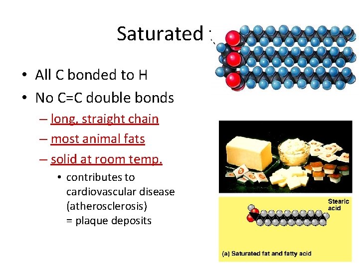 Saturated fats • All C bonded to H • No C=C double bonds –