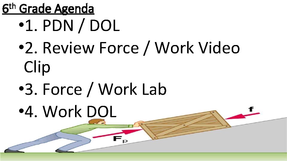 6 th Grade Agenda • 1. PDN / DOL • 2. Review Force /