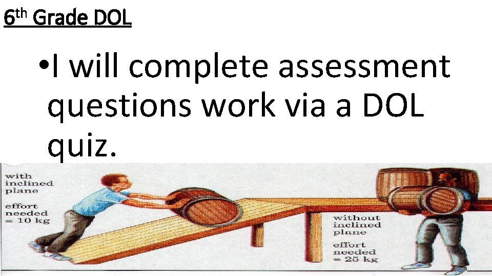 6 th Grade DOL • I will complete assessment questions work via a DOL